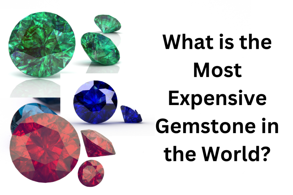 what is the most expensive gemstone in the world - what is the most precious gemstone in the world - what is the most valuable gemstone